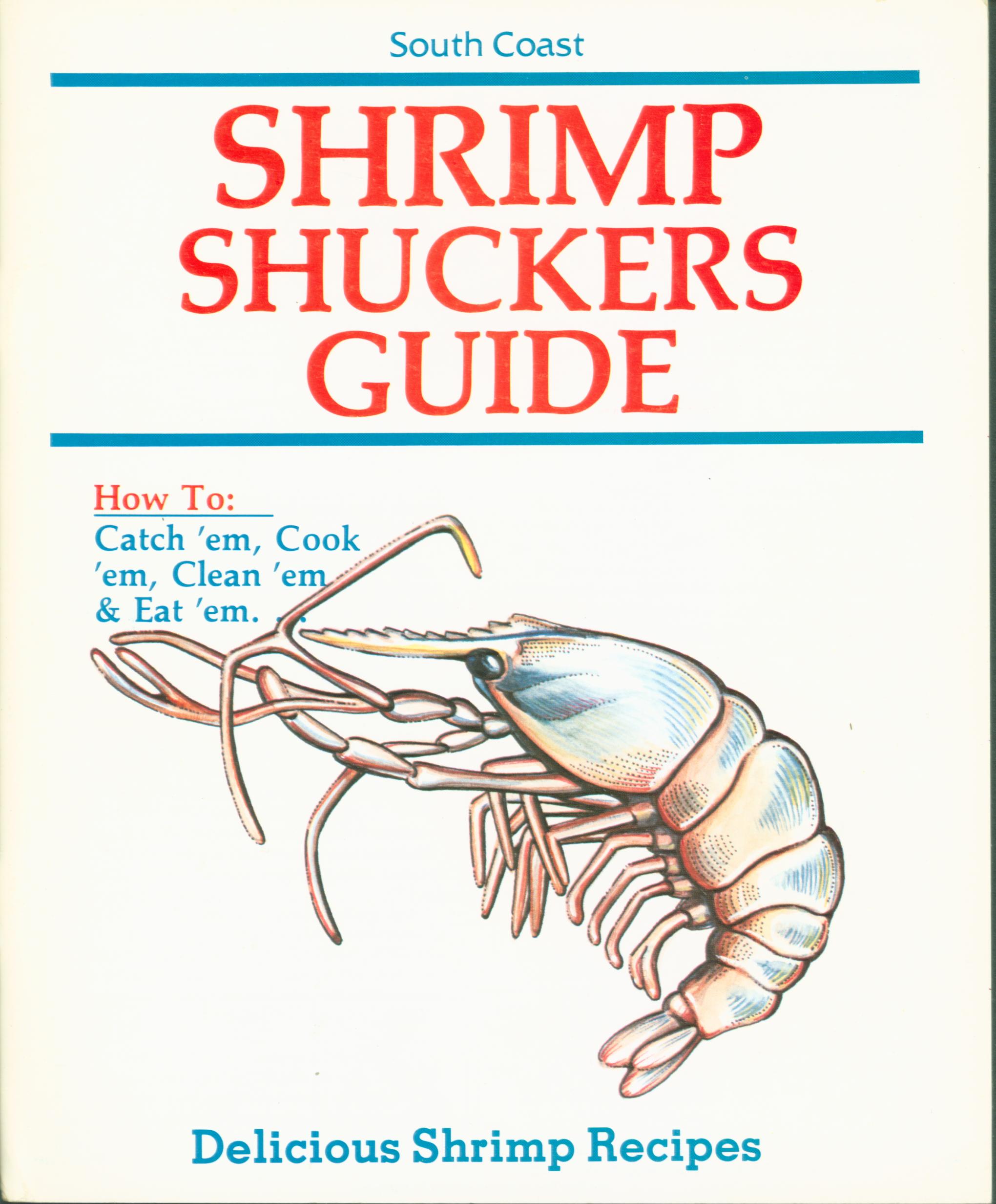 SHRIMP SHUCKER'S GUIDE; how to catch 'em, cook 'em, clean 'em, eat 'em. 